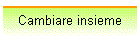 Cambiare insieme